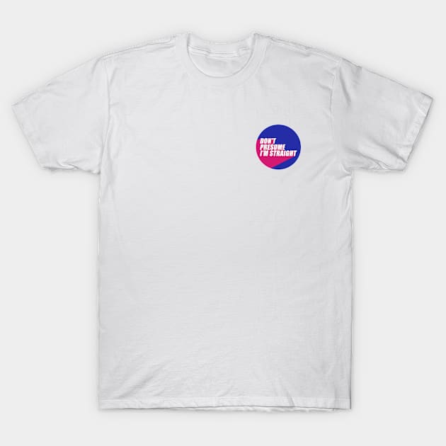 Don't Presume I'm Straight | Bisexual Flag Colors | Bisexuality | LGBTQ+ T-Shirt by Everyday Inspiration